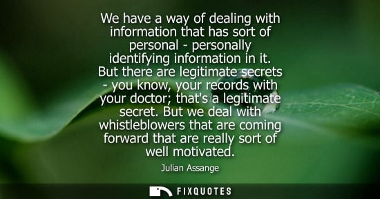 Small: Julian Assange: We have a way of dealing with information that has sort of personal - personally identifying i