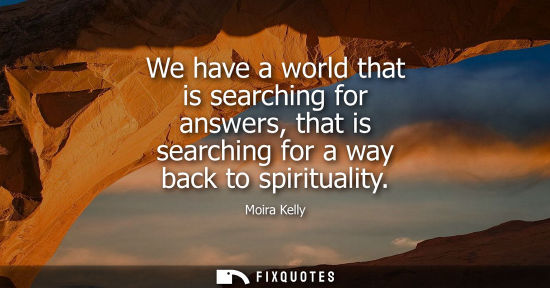 Small: We have a world that is searching for answers, that is searching for a way back to spirituality