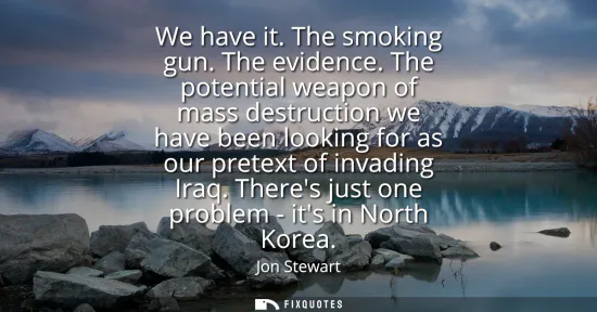 Small: We have it. The smoking gun. The evidence. The potential weapon of mass destruction we have been looking for a