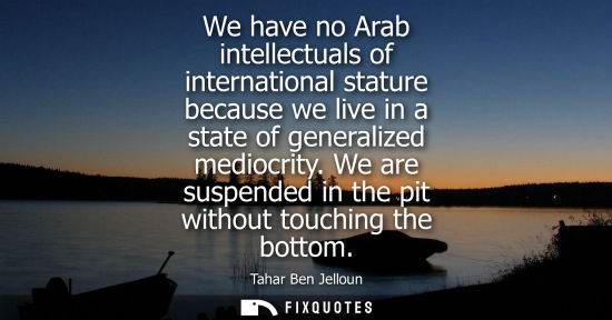 Small: We have no Arab intellectuals of international stature because we live in a state of generalized medioc
