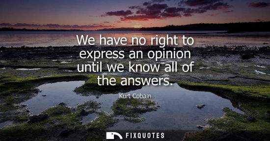 Small: We have no right to express an opinion until we know all of the answers