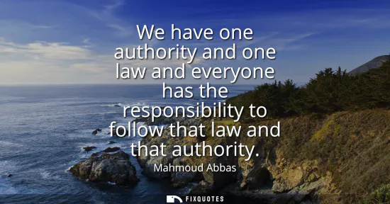 Small: We have one authority and one law and everyone has the responsibility to follow that law and that authority