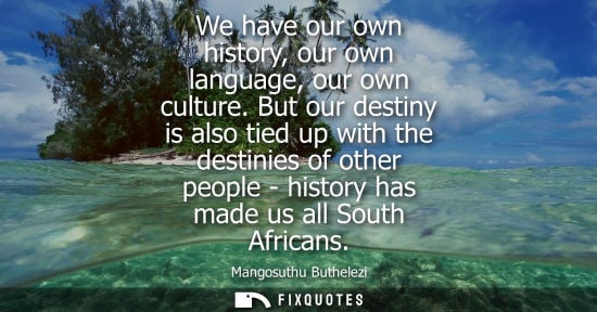 Small: We have our own history, our own language, our own culture. But our destiny is also tied up with the de