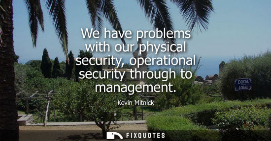 Small: We have problems with our physical security, operational security through to management - Kevin Mitnick