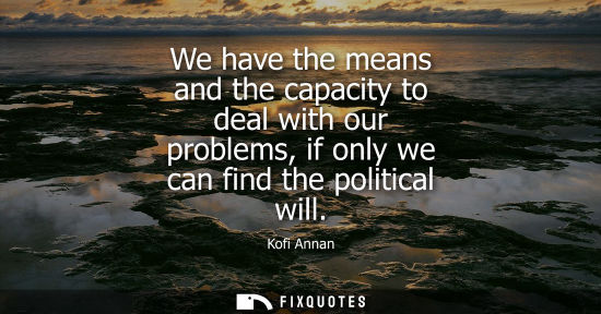 Small: We have the means and the capacity to deal with our problems, if only we can find the political will