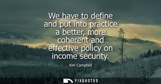 Small: We have to define and put into practice a better, more coherent and effective policy on income security - Kim 