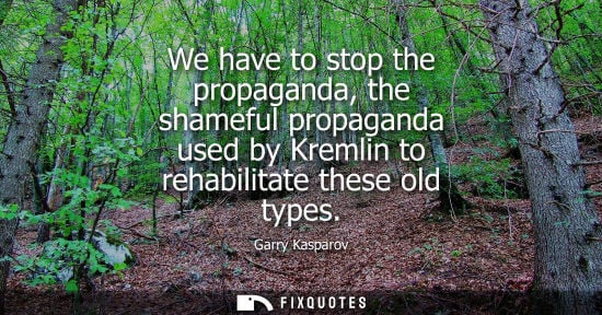 Small: We have to stop the propaganda, the shameful propaganda used by Kremlin to rehabilitate these old types