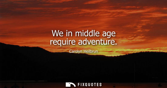 Small: We in middle age require adventure