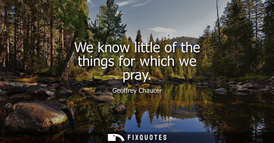 Small: We know little of the things for which we pray