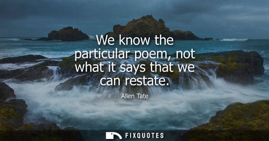 Small: We know the particular poem, not what it says that we can restate