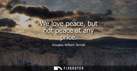 Small: We love peace, but not peace at any price