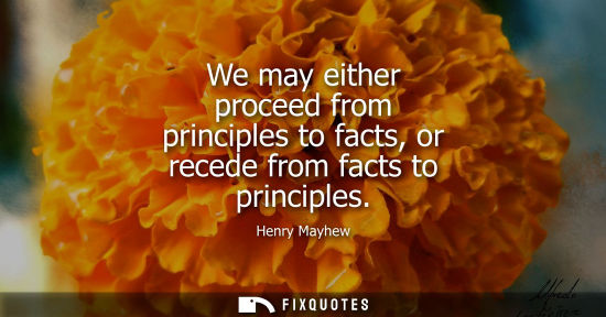 Small: We may either proceed from principles to facts, or recede from facts to principles