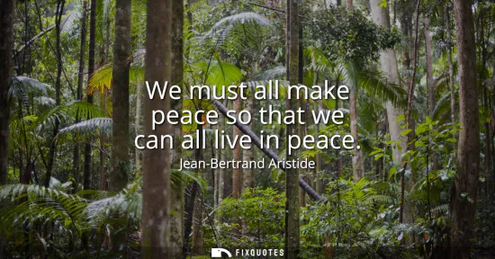 Small: We must all make peace so that we can all live in peace