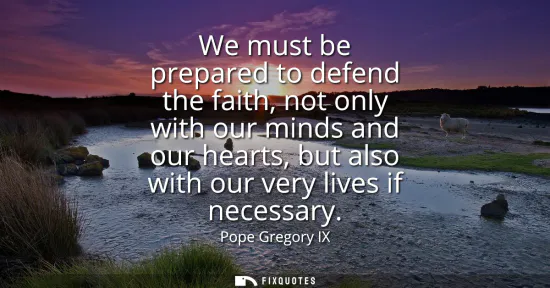 Small: We must be prepared to defend the faith, not only with our minds and our hearts, but also with our very lives 