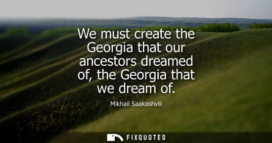 Small: We must create the Georgia that our ancestors dreamed of, the Georgia that we dream of