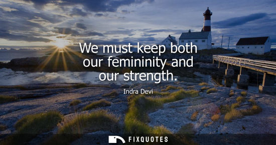 Small: We must keep both our femininity and our strength