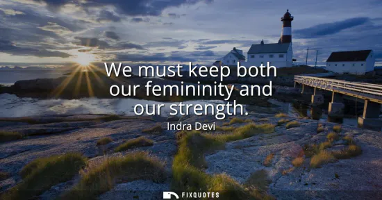 Small: We must keep both our femininity and our strength