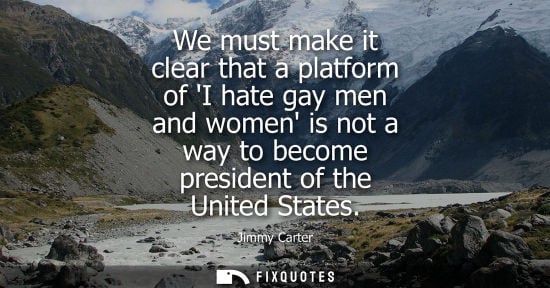 Small: We must make it clear that a platform of I hate gay men and women is not a way to become president of t