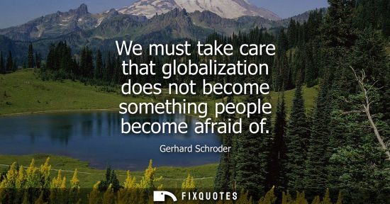Small: We must take care that globalization does not become something people become afraid of
