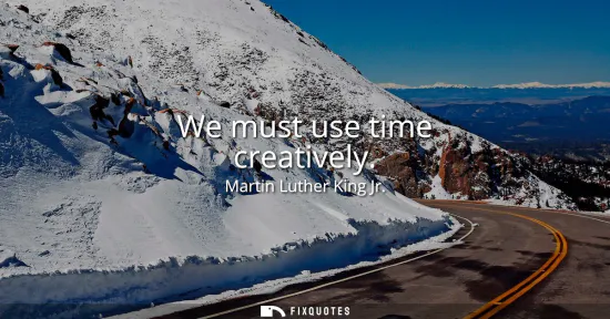 Small: We must use time creatively