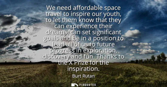 Small: We need affordable space travel to inspire our youth, to let them know that they can experience their dreams, 