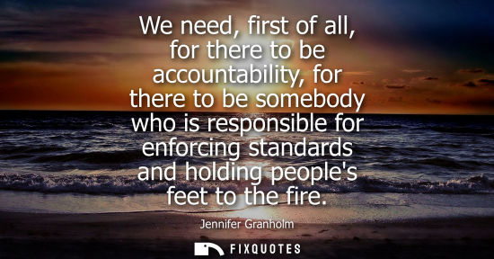 Small: We need, first of all, for there to be accountability, for there to be somebody who is responsible for 