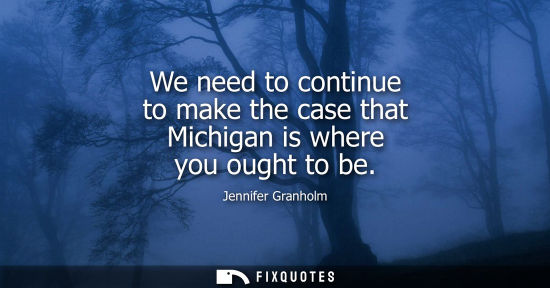 Small: We need to continue to make the case that Michigan is where you ought to be