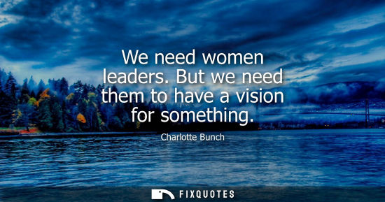 Small: We need women leaders. But we need them to have a vision for something