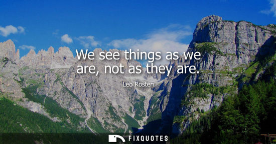Small: We see things as we are, not as they are