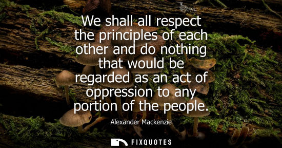 Small: We shall all respect the principles of each other and do nothing that would be regarded as an act of op