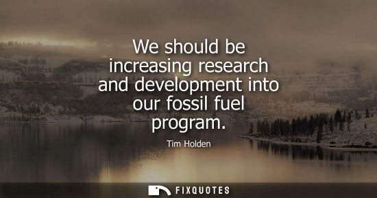 Small: We should be increasing research and development into our fossil fuel program