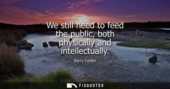 Small: We still need to feed the public, both physically and intellectually