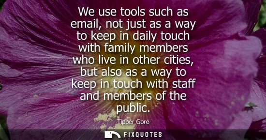 Small: We use tools such as email, not just as a way to keep in daily touch with family members who live in ot