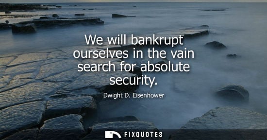 Small: We will bankrupt ourselves in the vain search for absolute security