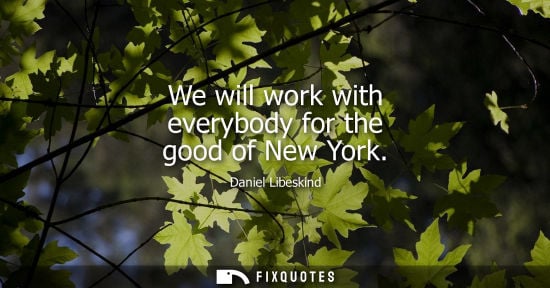 Small: We will work with everybody for the good of New York - Daniel Libeskind