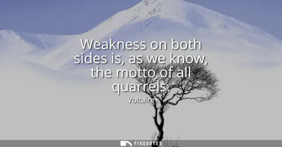 Small: Weakness on both sides is, as we know, the motto of all quarrels
