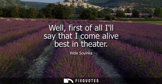 Small: Well, first of all Ill say that I come alive best in theater