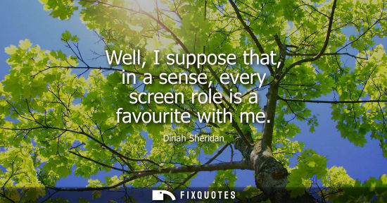 Small: Well, I suppose that, in a sense, every screen role is a favourite with me