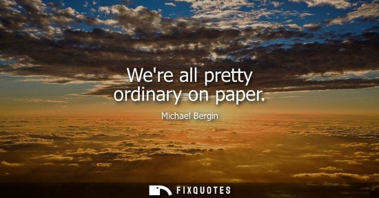 Small: Were all pretty ordinary on paper