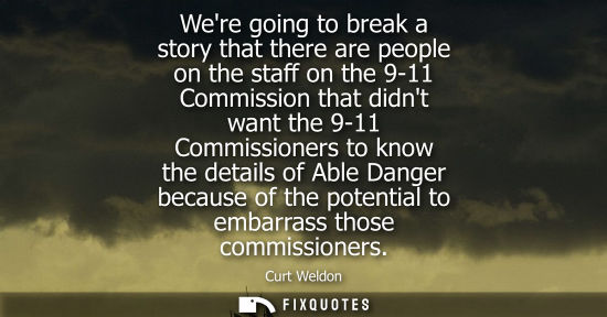 Small: Were going to break a story that there are people on the staff on the 9-11 Commission that didnt want t