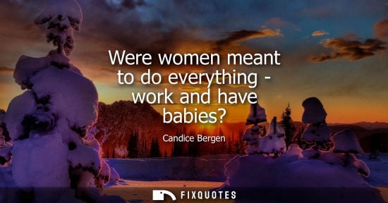Small: Were women meant to do everything - work and have babies?