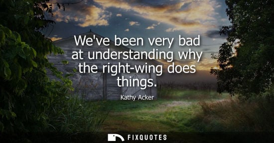 Small: Weve been very bad at understanding why the right-wing does things