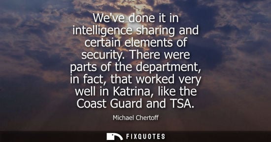 Small: Weve done it in intelligence sharing and certain elements of security. There were parts of the department, in 