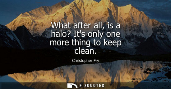 Small: What after all, is a halo? Its only one more thing to keep clean