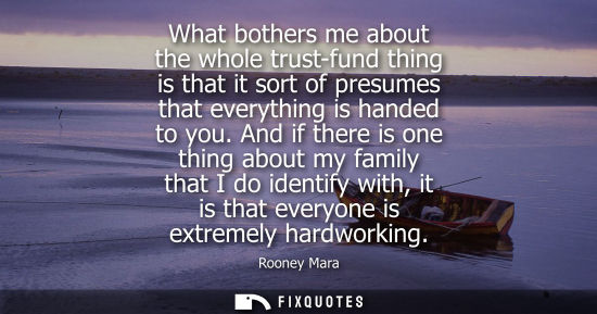 Small: What bothers me about the whole trust-fund thing is that it sort of presumes that everything is handed 
