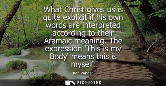 Small: What Christ gives us is quite explicit if his own words are interpreted according to their Aramaic mean