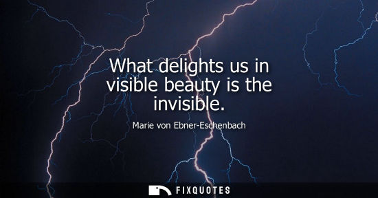 Small: What delights us in visible beauty is the invisible