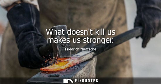 Small: What doesnt kill us makes us stronger