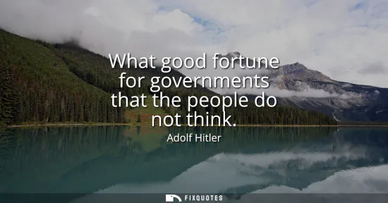 Small: What good fortune for governments that the people do not think