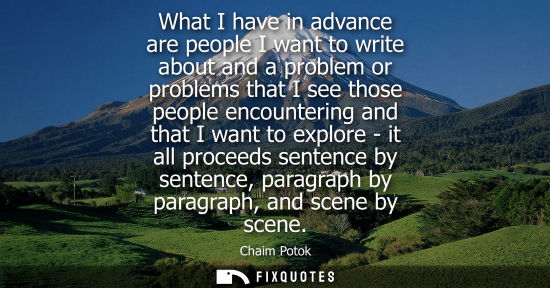 Small: What I have in advance are people I want to write about and a problem or problems that I see those peop